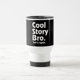 Cool Story Bro. Tell it again. 3 Travel Mug
