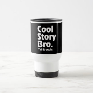 Cool Story Bro. Tell it again. 3 Travel Mug