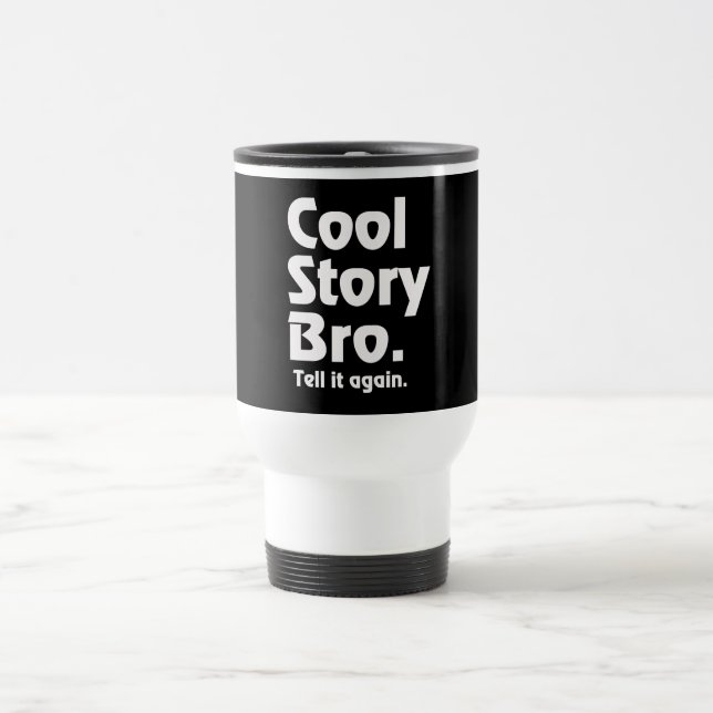 Cool Story Bro. Tell it again. 3 Travel Mug (Center)