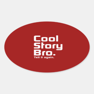 Cool Story Bro. Tell it again. 5 Oval Sticker