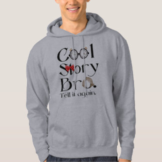 Cool Story Bro. Tell it again.7 Hoodie