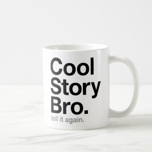cool story bro. tell it again. coffee mug