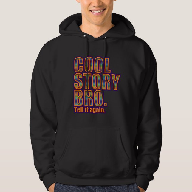 Cool Story Bro.  Tell it again. Hoodie (Front)
