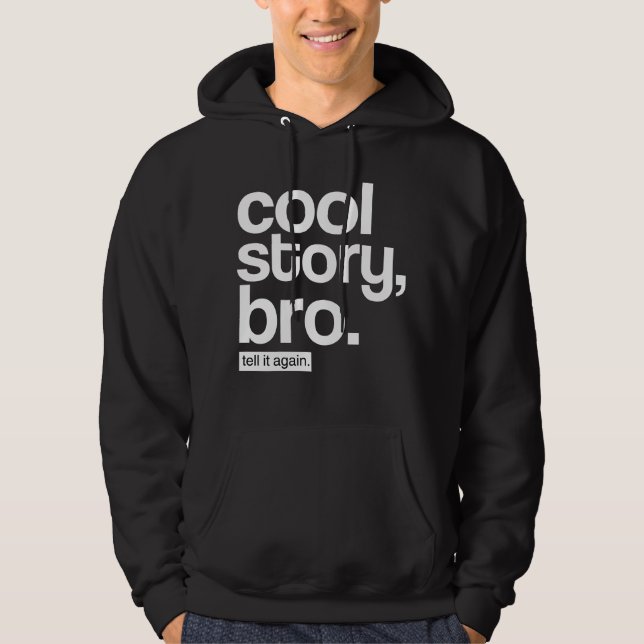 Cool Story, Bro. Tell It Again. hoodie (Front)