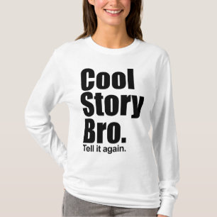 Cool Story Bro. Tell it again. Ladies Long Sleeve T-Shirt