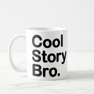 Cool Story Bro. Tell it again. Mug