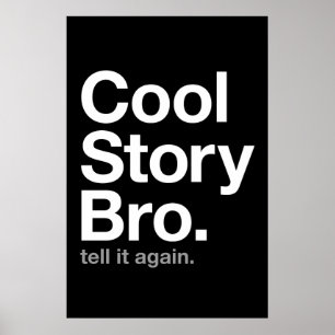 cool story bro. tell it again. poster