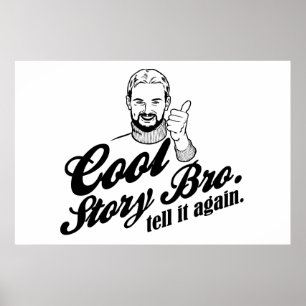 cool story bro. tell it again. poster