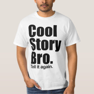 Cool Story Bro. Tell it again. Shirt