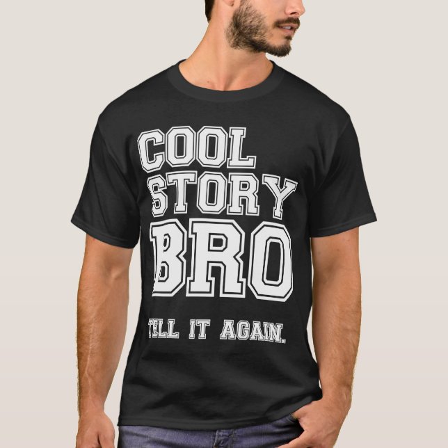 cool story bro tell it again shirt (Front)