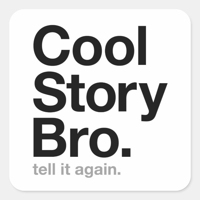 cool story bro. tell it again. square sticker (Front)