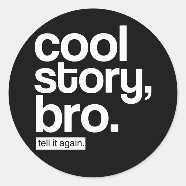 Cool Story, Bro. Tell It Again. sticker (Front)