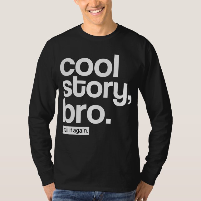 Cool Story, Bro. Tell It Again. T-Shirt (Front)