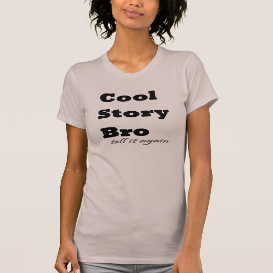 Cool Story Bro. Tell it Again T-Shirt