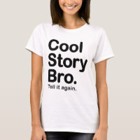 Cool Story Bro. Tell it Again