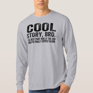 Cool Story Bro.The best part was... T-Shirt