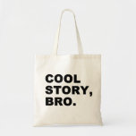 Cool Story Bro Tote Bag<br><div class="desc">cool story bro brother meme funny "cool story bro" broski "tell it again"</div>