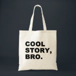 Cool Story Bro Tote Bag<br><div class="desc">cool story bro brother meme funny "cool story bro" broski "tell it again"</div>