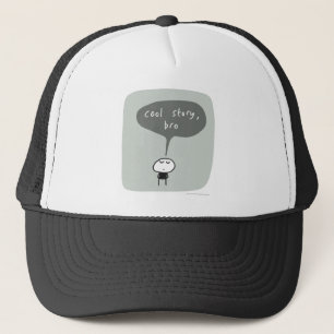 Cool story bro... trucker hat