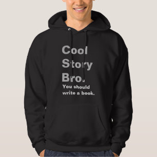 Cool Story Bro, You should write a book Hoodie