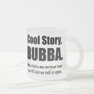 Cool Story, Bubba Frosted Glass Coffee Mug