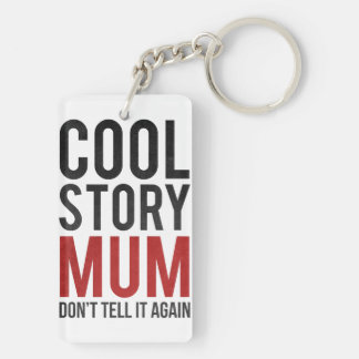 Cool story mum, don't tell it again key ring