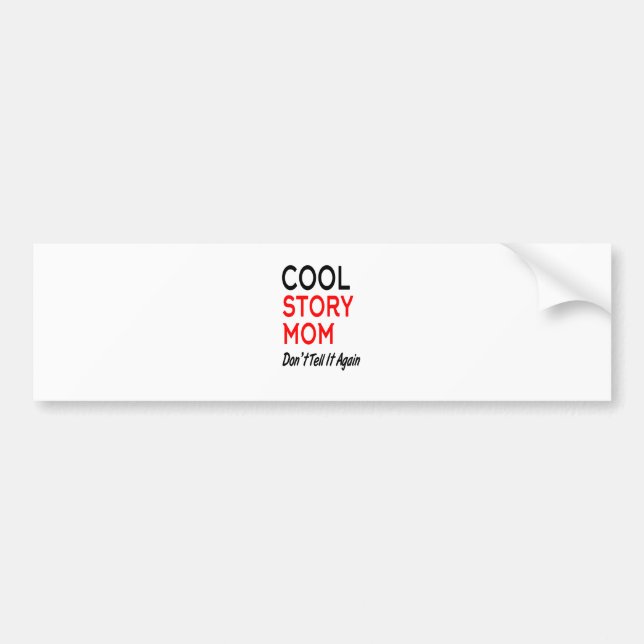 Cool Story Mum Don't Tell It Again.png Bumper Sticker (Front)