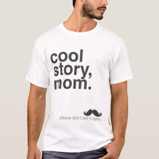 Cool Story, Mum. T-Shirt