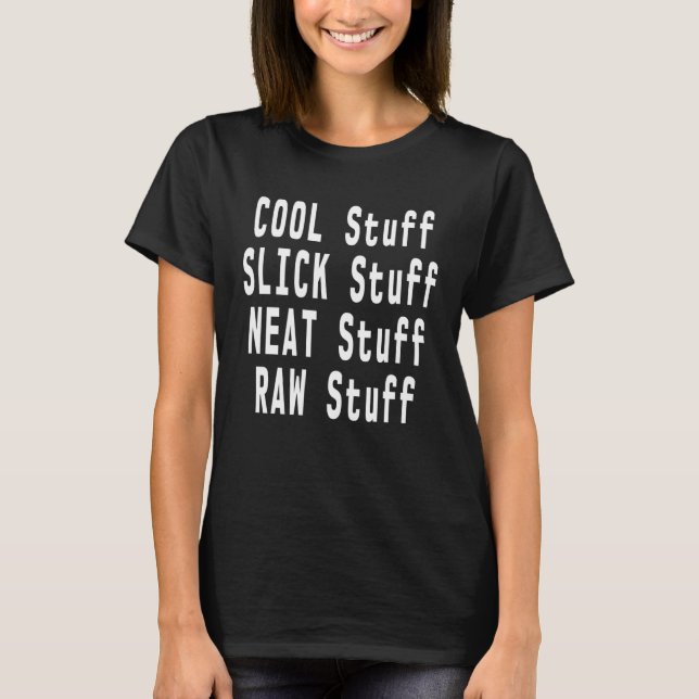 Cool Stuff Slick Stuff Neat Stuff Raw Stuff Meme T-Shirt (Front)