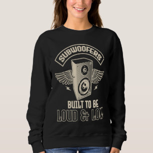 Cool Subwoofers Built To Be Loud And Low Car Tuner Sweatshirt