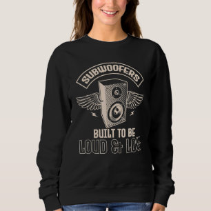 Cool Subwoofers Built To Be Loud And Low Car Tuner Sweatshirt