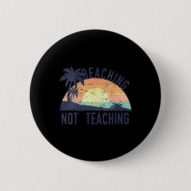 Cool Summer Vacation Teacher Beaching Not Teaching 6 Cm Round Badge (Front)