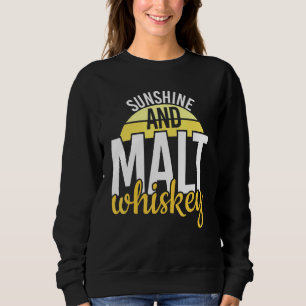 Cool Sunshine And Malt Whiskey Life Whiskey Sweatshirt