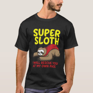 Cool Super Sloth I Will Rescue You At My Own Pace T-Shirt