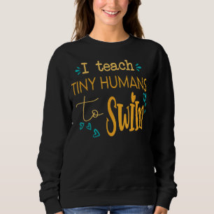 cool swim coach I teach tiny humans to swim swimmi Sweatshirt