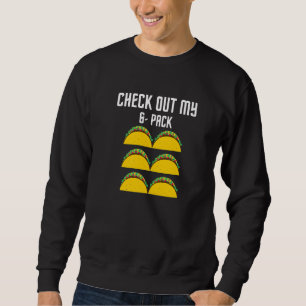 Cool Taco Check Out My 6 Pack Saying Tacos Sweatshirt