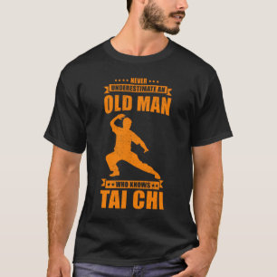 Cool Tai Chi For Men Never Underestimate Old Man T-Shirt