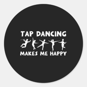 Cool Tap Dance Design Tap Dancing Makes Me Happy Classic Round Sticker