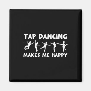 Cool Tap Dance Design Tap Dancing Makes Me Happy  Magnet