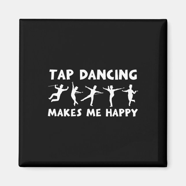 Cool Tap Dance Design Tap Dancing Makes Me Happy  Magnet (Front)