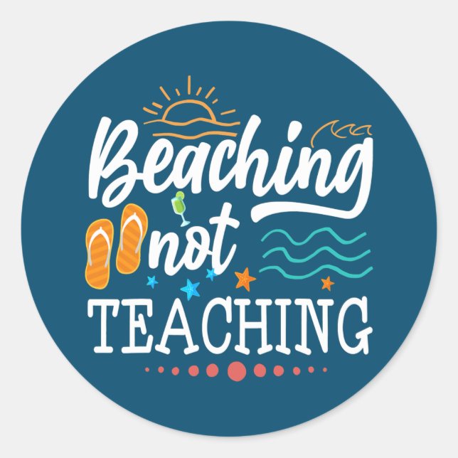 Cool Teacher Vacation Beaching Not Teaching Classic Round Sticker (Front)