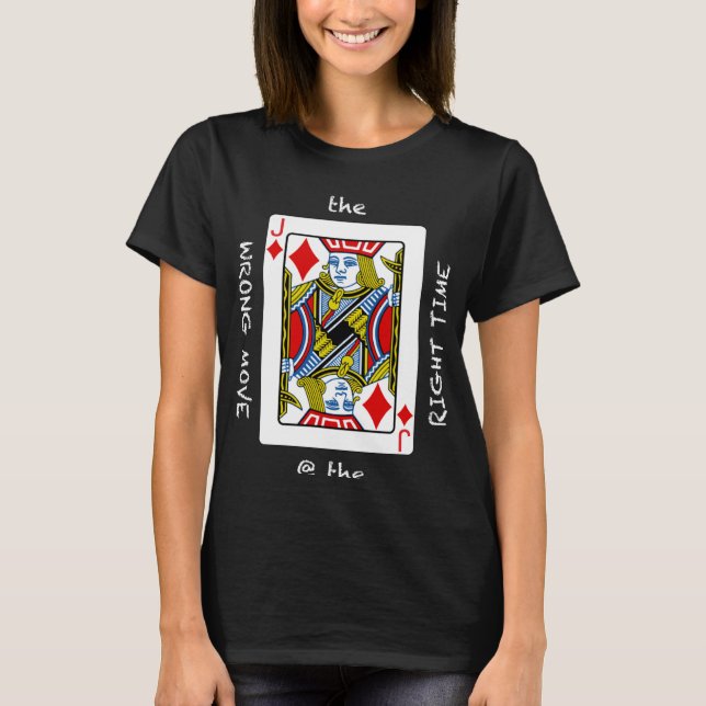 Cool The Wrong Move @ the Right Time  Poker Humor T-Shirt (Front)