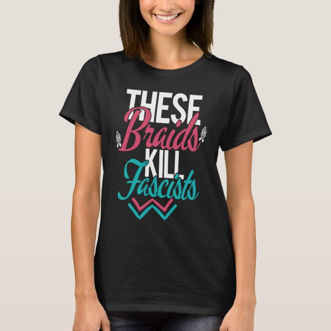 Cool These Braids Kill Fascists Native Humour Plan T-Shirt (Front)