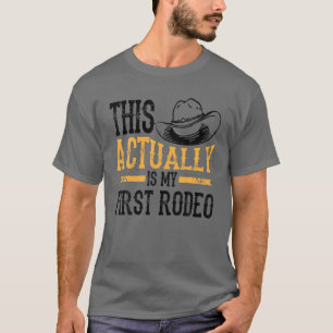 Cool This Actually Is My First Rodeo   Funny Cowbo T-Shirt