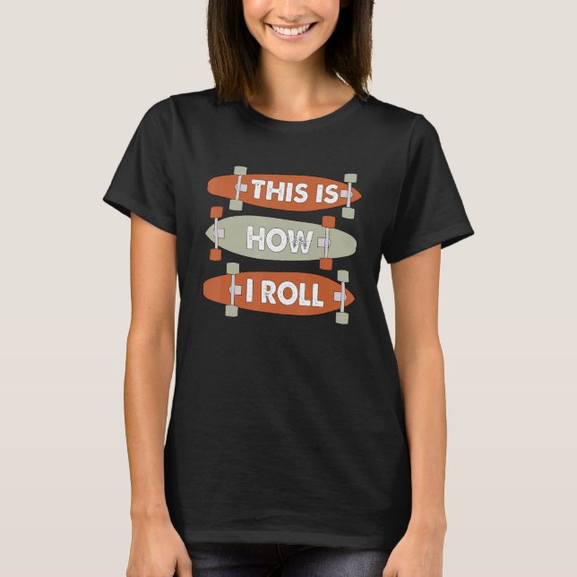 Cool This Is How I Roll Skateboard Skateboarding B T-Shirt (Front)