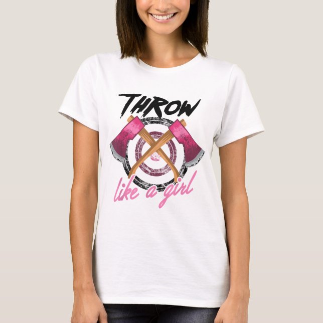 Cool Throw Like A Girl Funny Axe Throwing Gift For T-Shirt (Front)