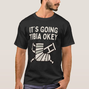 Cool Tibia Men Women Broken Leg Ankle Foot Recover T-Shirt
