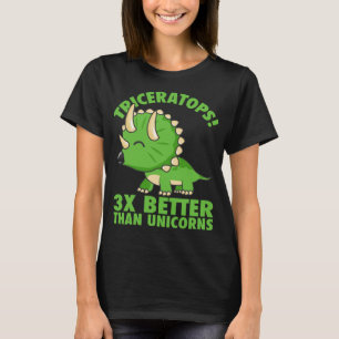 Cool Triceratops 3x Better Than Unicorns Funny Din T-Shirt