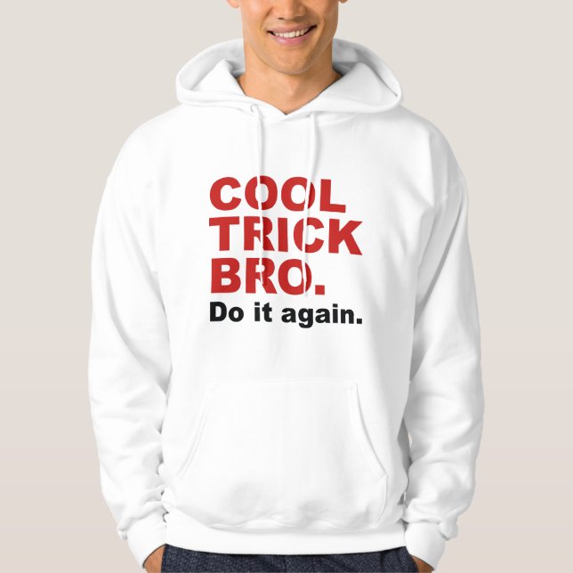 Cool Trick Bro. Do It Again. Hoodie (Front)