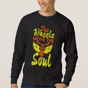 Cool Two Wheels Move The Soul Motorcycle Car Sweatshirt